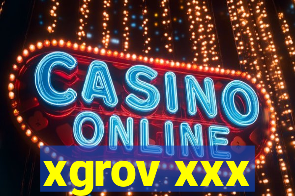 xgrov xxx